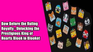 Bow Before the Ruling Royalty - Unlocking the Prestigious King of Hearts Blook in Blooket